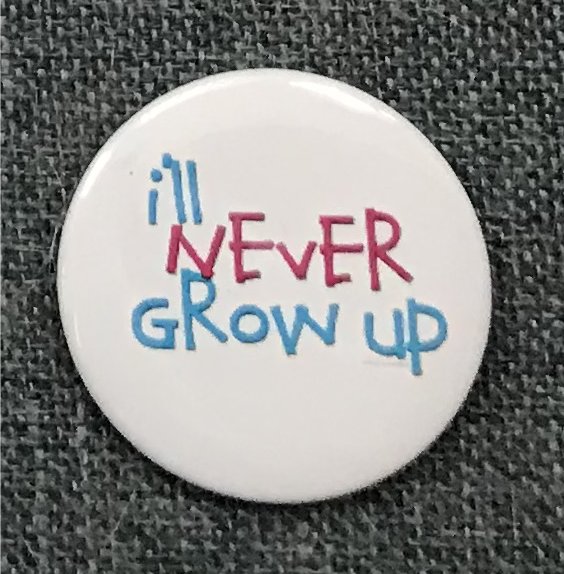 I'll Never Grow Up!